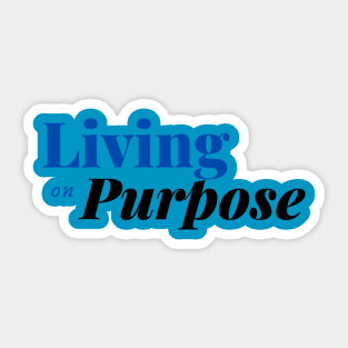 Living on Purpose - Positive Messages Rule! Sticker